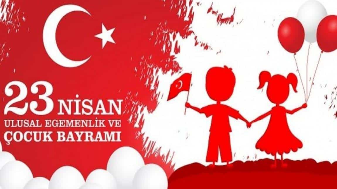 23 NİSAN ULUSAL EGEMENLİK VE ÇOCUK BAYRAMIMIZ KUTLU OLSUN